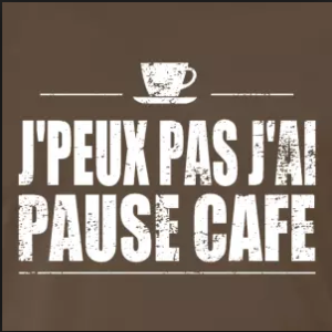 Jpeux pas j'ai pause café